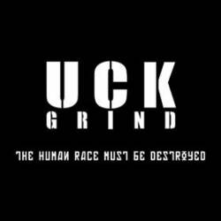 UCK Grind : The Human Race Must Be Destroyed